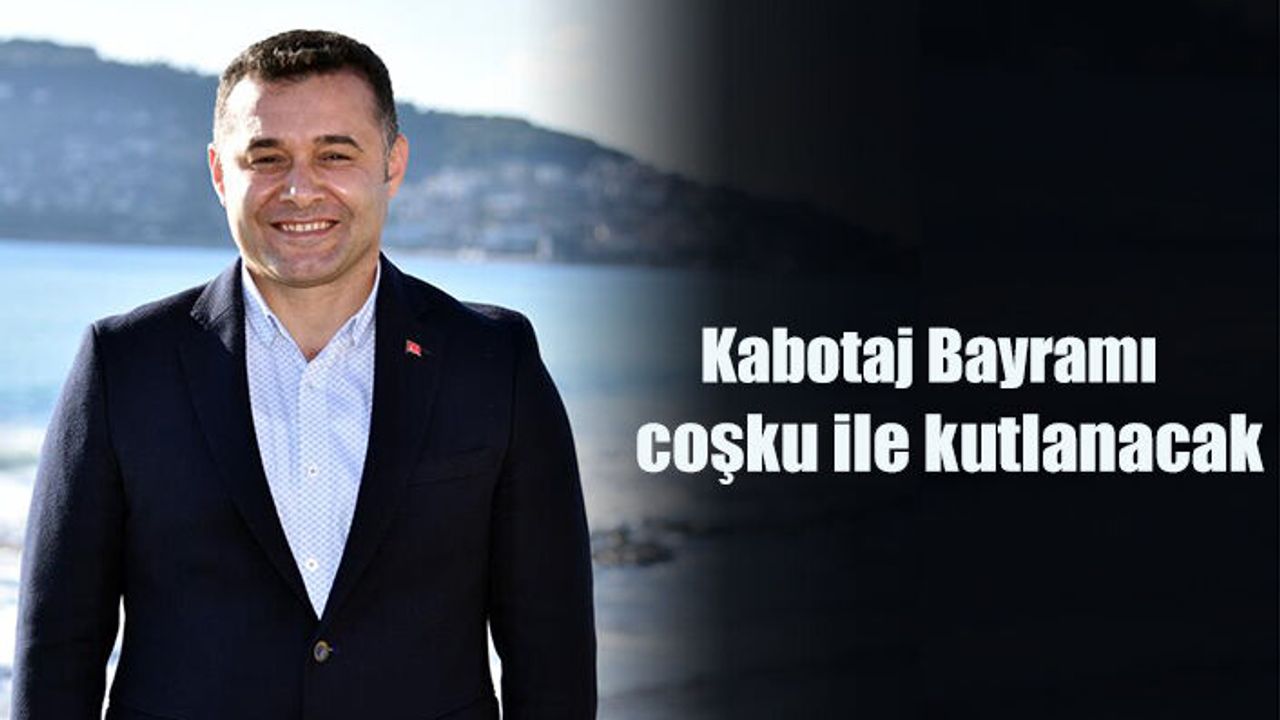 Başkan Yücel’den 1 Temmuz Kabotaj Bayramı mesajı