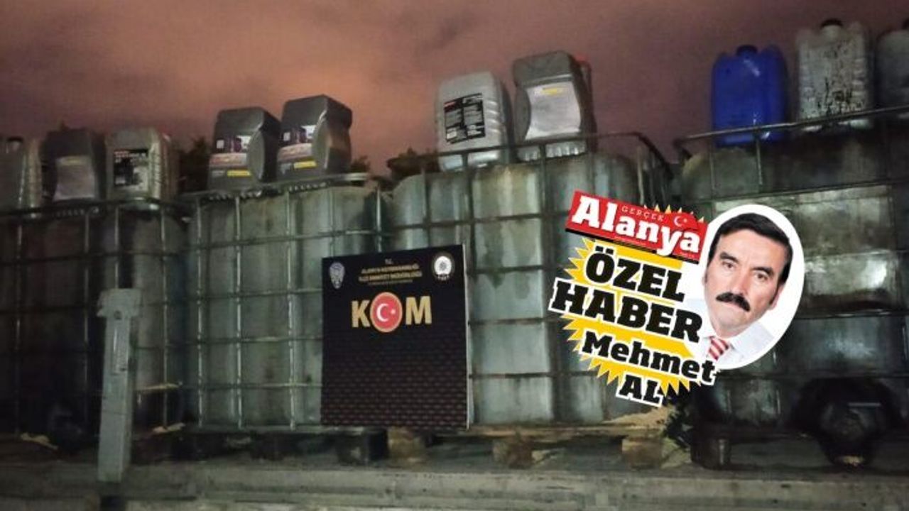 Alanya'da 10 bin 800 litre kaçak mazot yakalandı