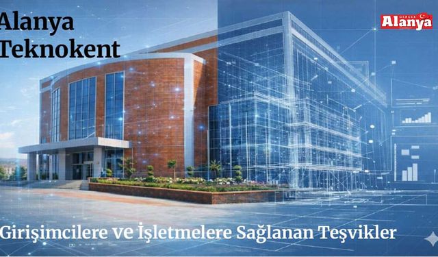 Alanya Teknokent büyük destekler sunuyor